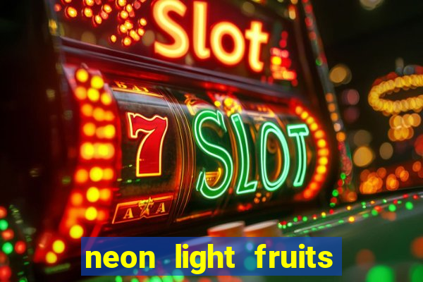 neon light fruits slot free play