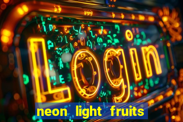 neon light fruits slot free play