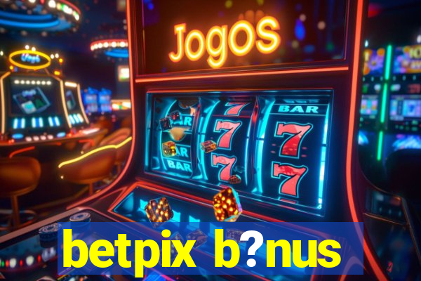 betpix b?nus