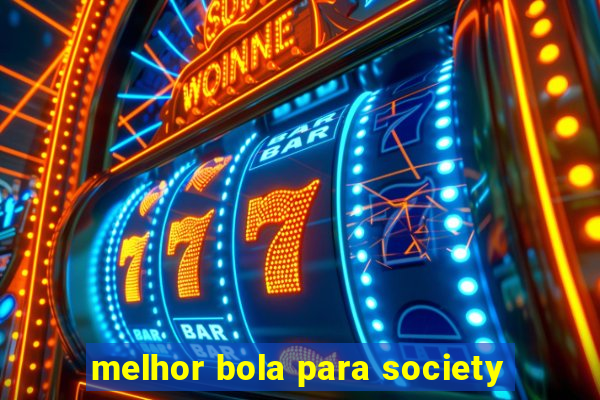 melhor bola para society