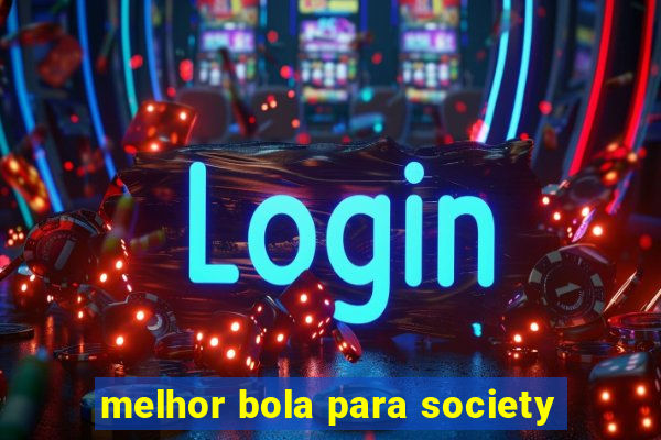 melhor bola para society