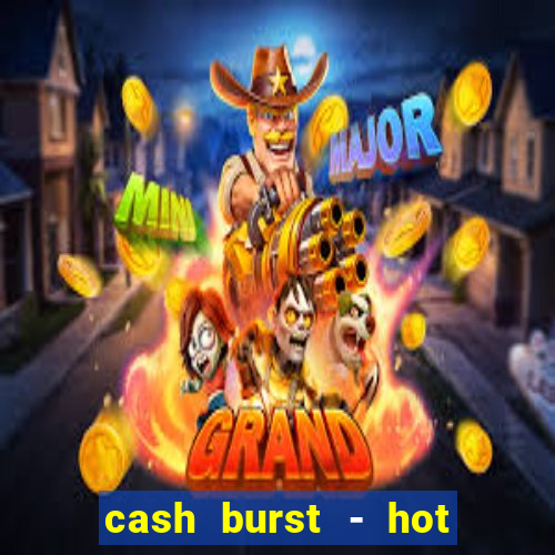 cash burst - hot vegas slots