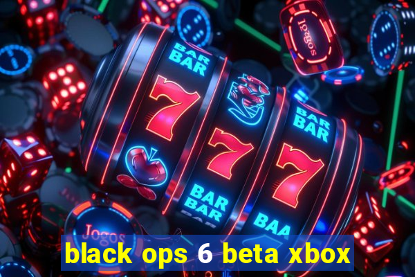 black ops 6 beta xbox