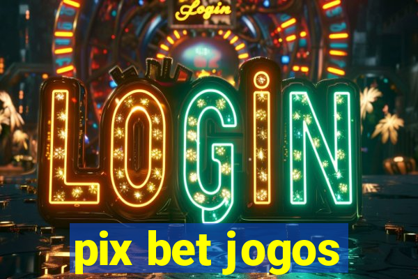 pix bet jogos