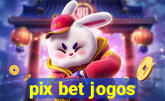 pix bet jogos