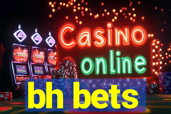 bh bets