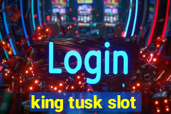 king tusk slot