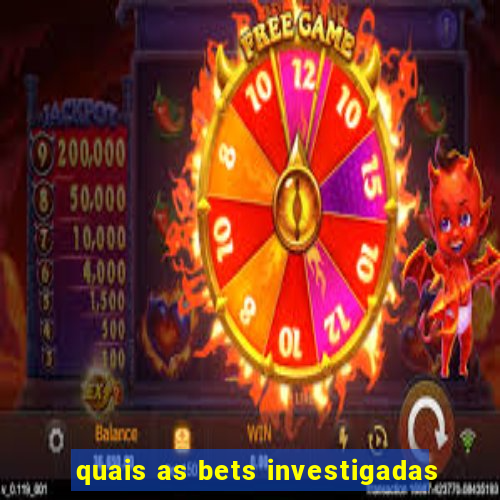 quais as bets investigadas