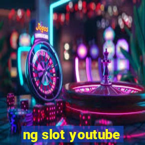 ng slot youtube