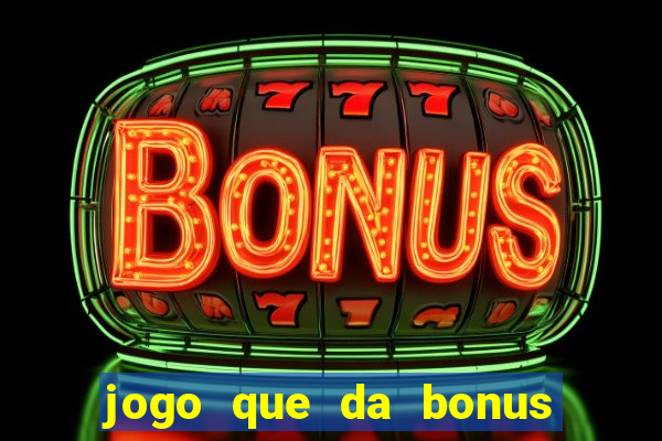 jogo que da bonus sem depósito