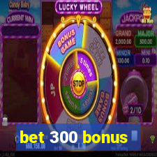 bet 300 bonus