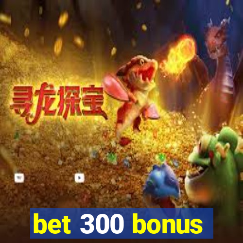 bet 300 bonus