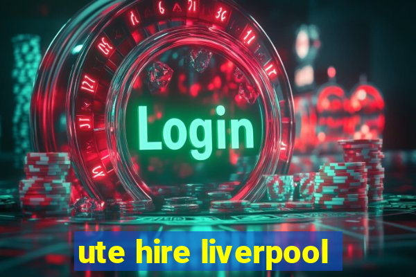 ute hire liverpool