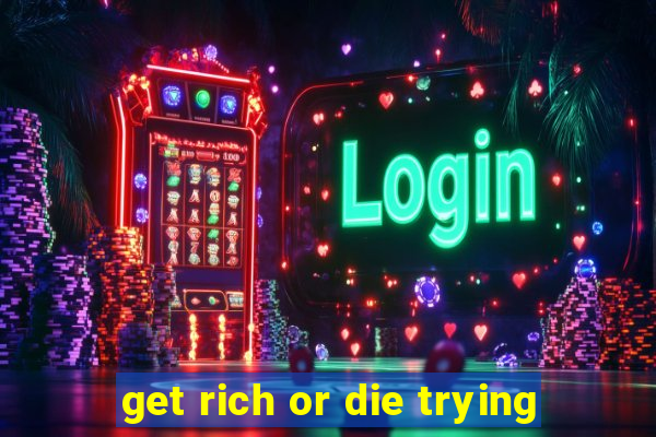 get rich or die trying