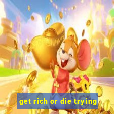 get rich or die trying