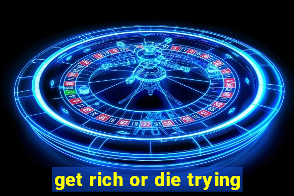 get rich or die trying