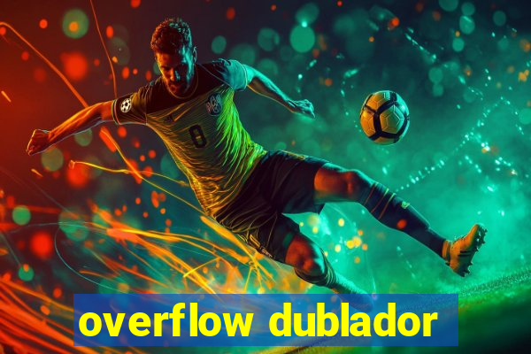 overflow dublador