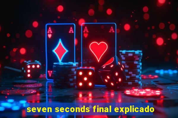 seven seconds final explicado