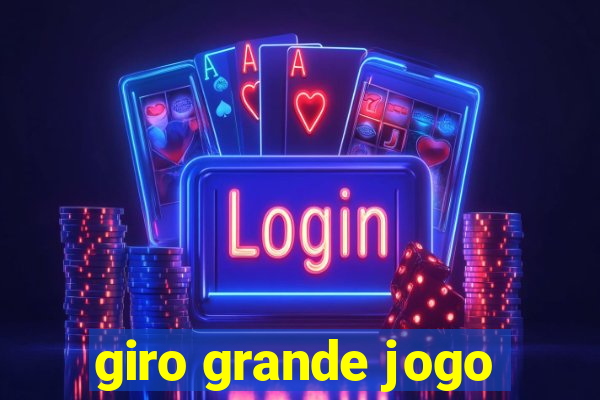 giro grande jogo