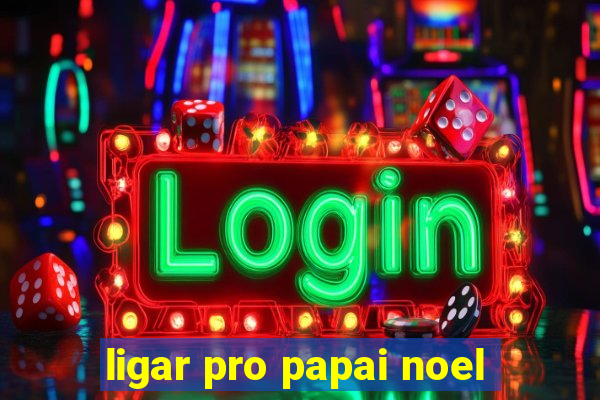 ligar pro papai noel