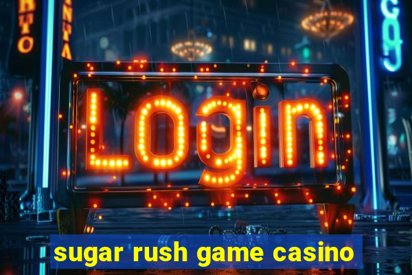 sugar rush game casino