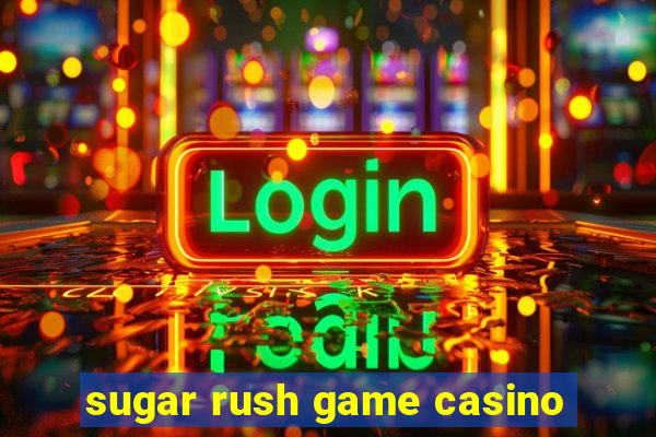 sugar rush game casino