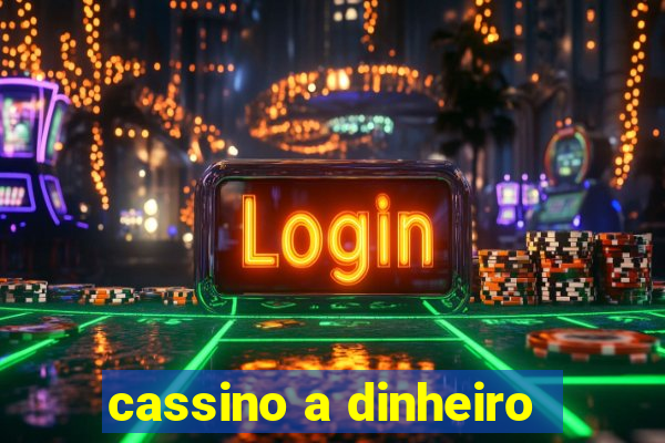 cassino a dinheiro