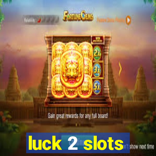 luck 2 slots