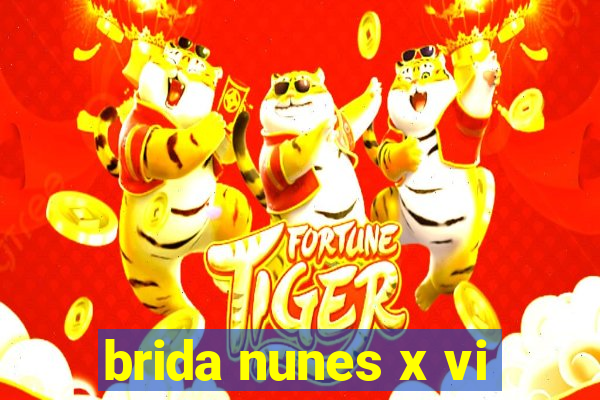 brida nunes x vi