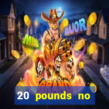 20 pounds no deposit casino