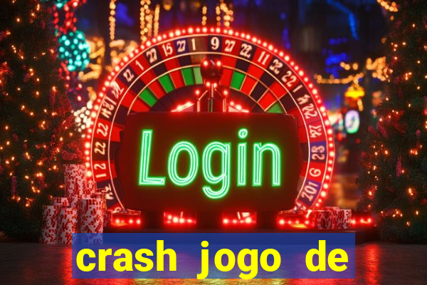 crash jogo de ganhar dinheiro