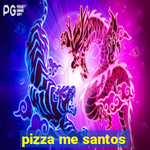 pizza me santos