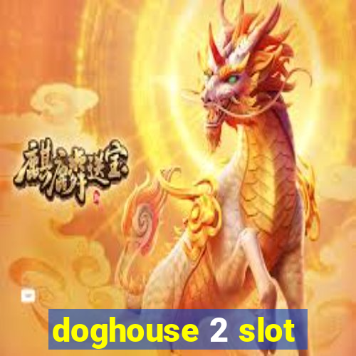 doghouse 2 slot