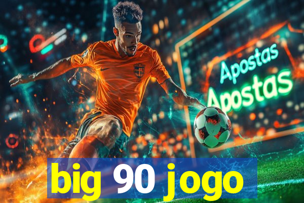 big 90 jogo