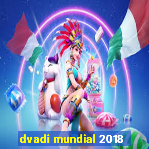 dvadi mundial 2018