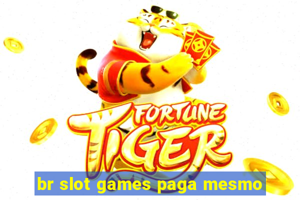 br slot games paga mesmo