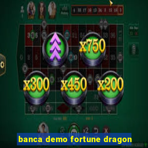 banca demo fortune dragon