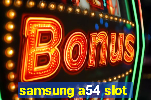 samsung a54 slot