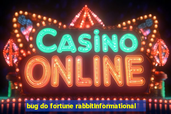 bug do fortune rabbitInformational