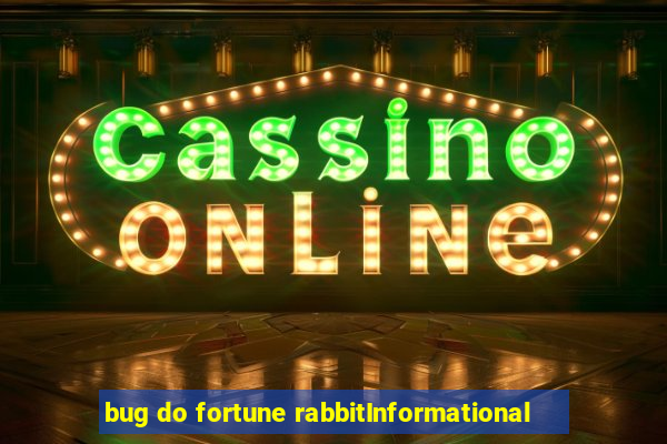 bug do fortune rabbitInformational