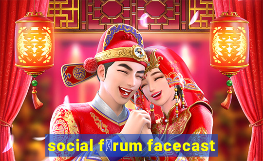 social f贸rum facecast