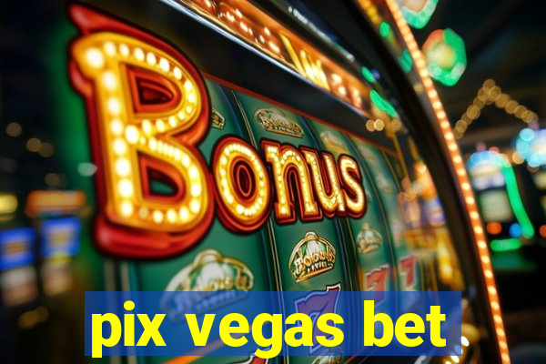 pix vegas bet