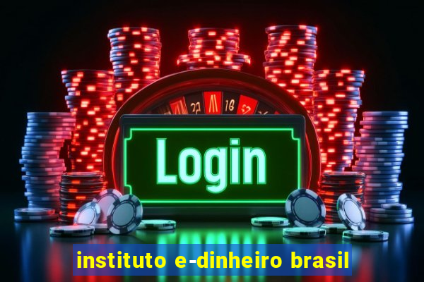 instituto e-dinheiro brasil