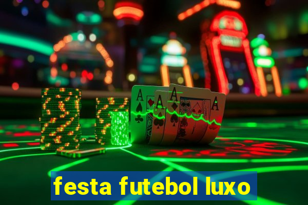 festa futebol luxo