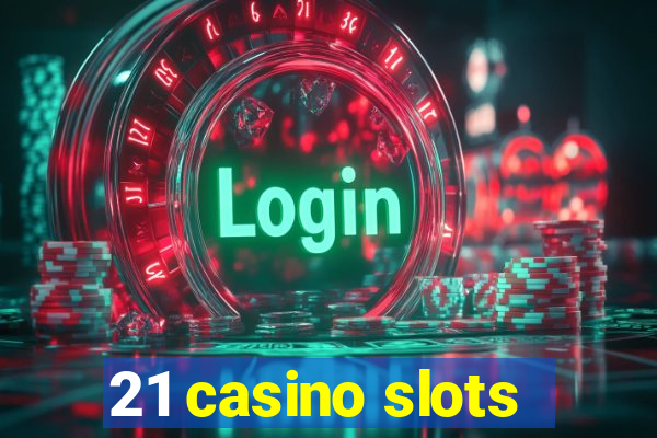 21 casino slots