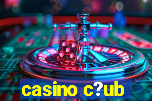 casino c?ub