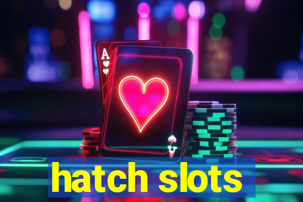 hatch slots