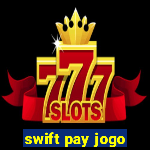 swift pay jogo