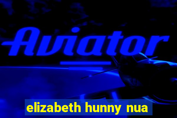 elizabeth hunny nua