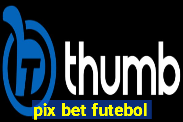 pix bet futebol